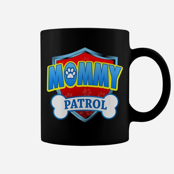 Funny Mommy Patrol - Dog Mom, Dad For Men Women Coffee Mug