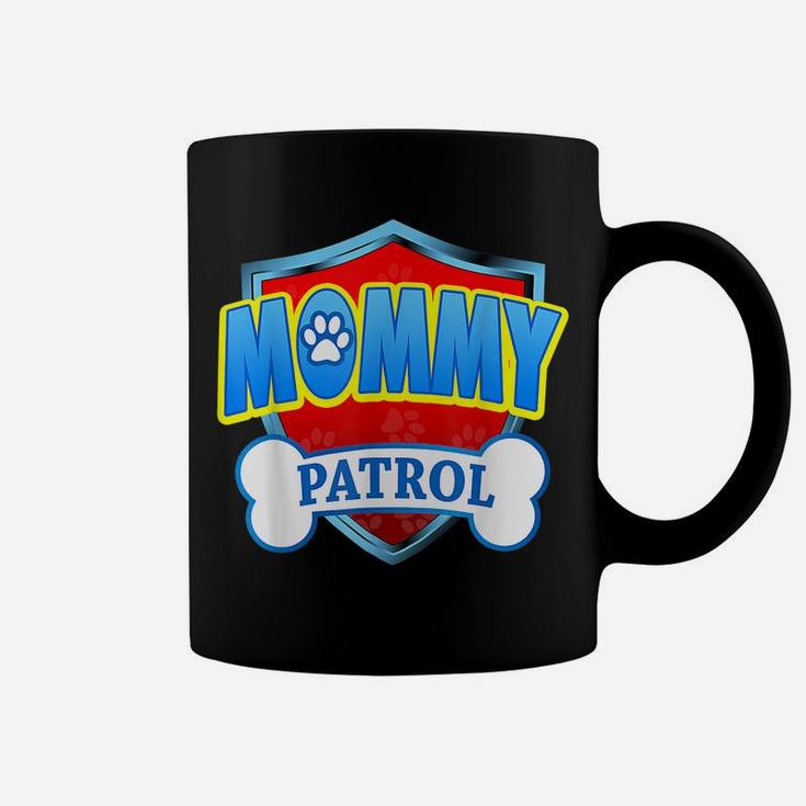 Funny Mommy Patrol - Dog Mom, Dad For Men Women Mothers Day Coffee Mug