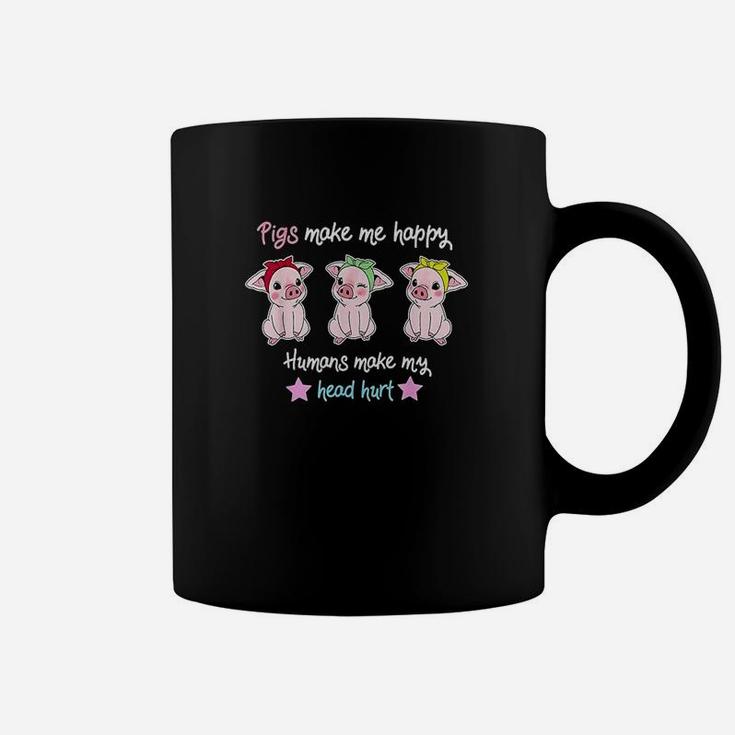 Funny Pigs Make Me Happy Humans Head Hurt Farmer Pig Piggies Coffee Mug
