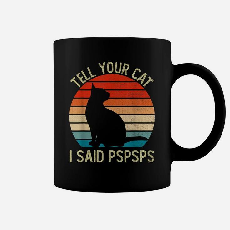 Funny Retro Vintage Tell Your Cat I Said Pspsps Cats Lovers Coffee Mug