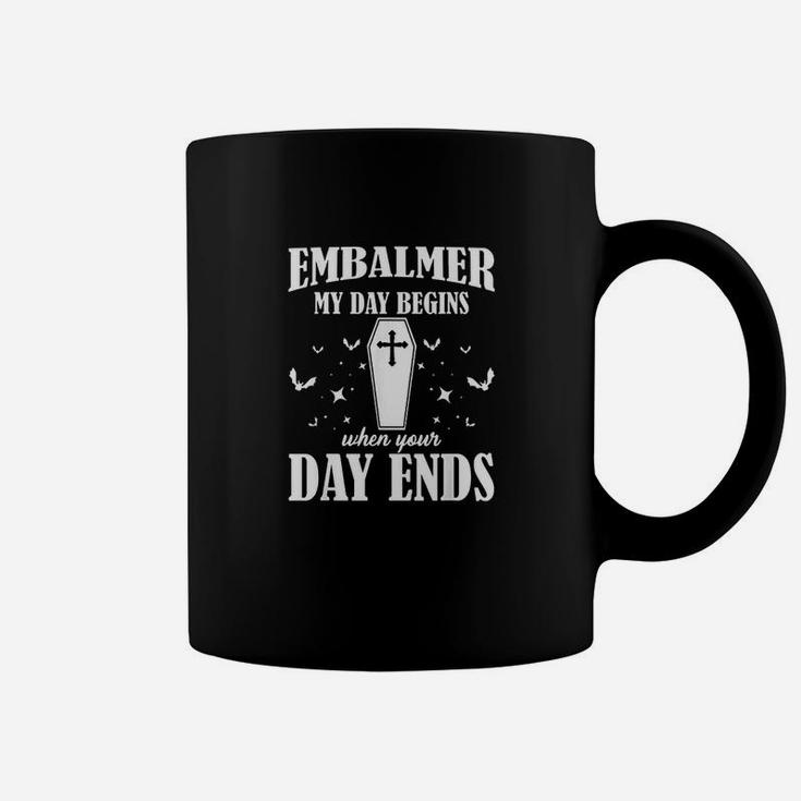 Funny Savage Embalmer My Begins When Your Day Ends Mortuary Coffee Mug