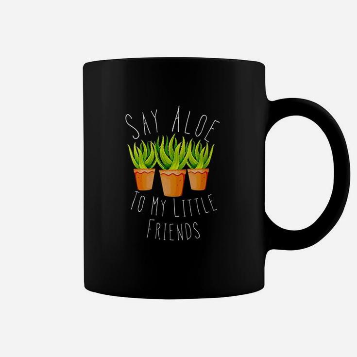 Funny Say Aloe To My Little Friends Gardening Plant Lover Coffee Mug