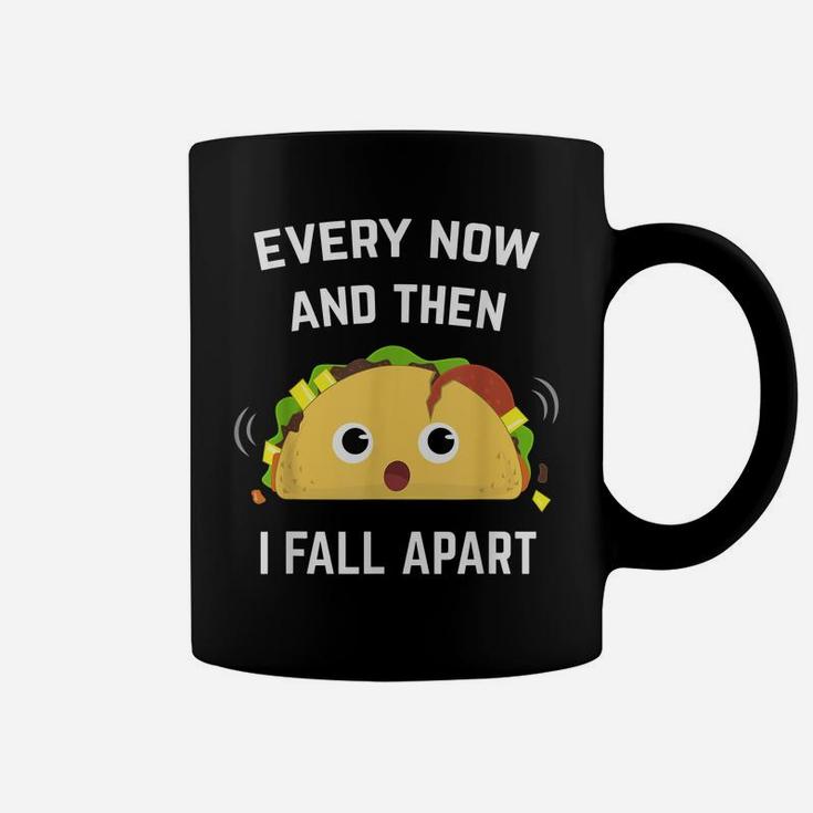 Funny Taco  Every Now And Then I Fall Apart Coffee Mug