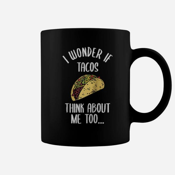 Funny Taco I Wonder If Tacos Think About Me Too Spicy Salsa Coffee Mug