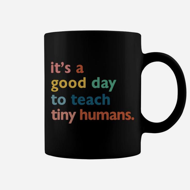 Funny Teachers It's A Good Day To Teach Tiny Humans Design Sweatshirt Coffee Mug