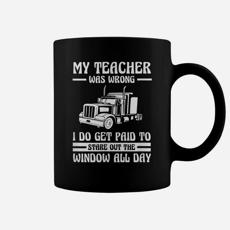 Funny Truck Driver Shirt Trucker Gift Teacher Was Wrong Coffee Mug