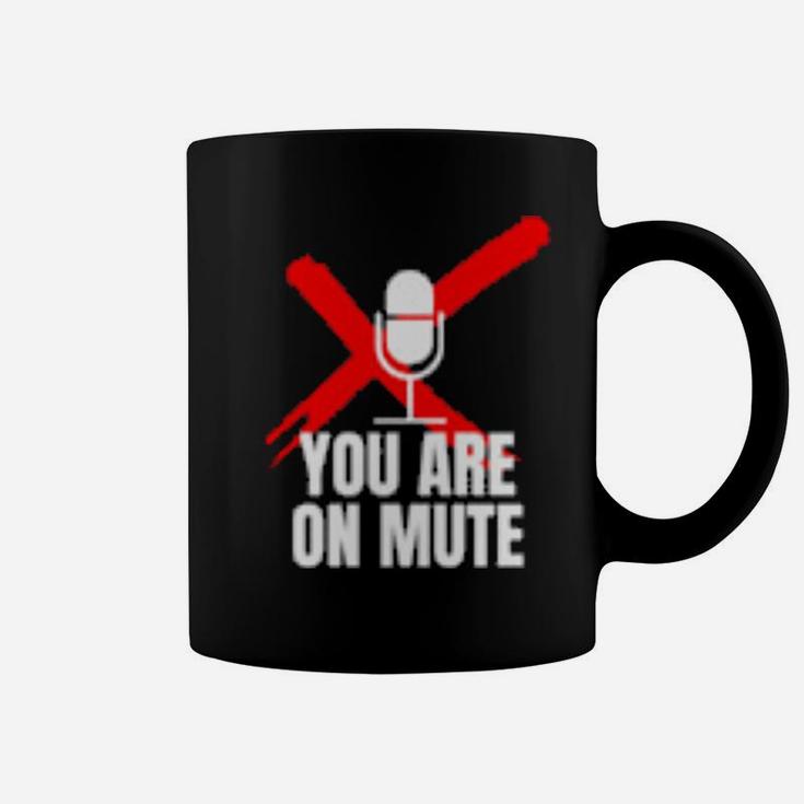 Funny You Are On Mute Coffee Mug