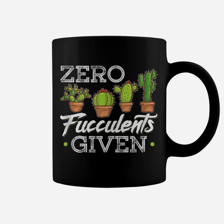 Funny Zero Fucculents Given Succulent Gardening Coffee Mug