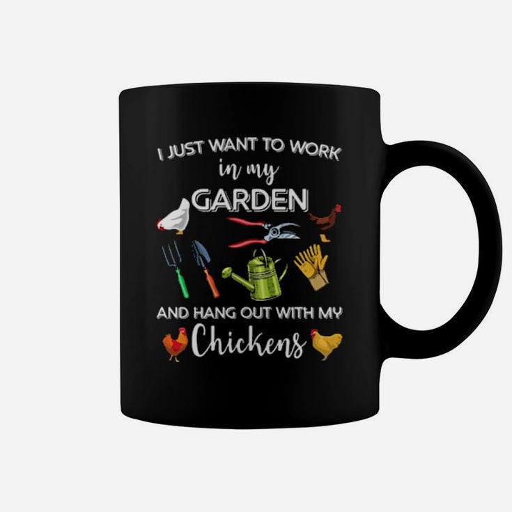 Gardening I Just Want To Work In My Garden And Hang Out With My Chickens Coffee Mug