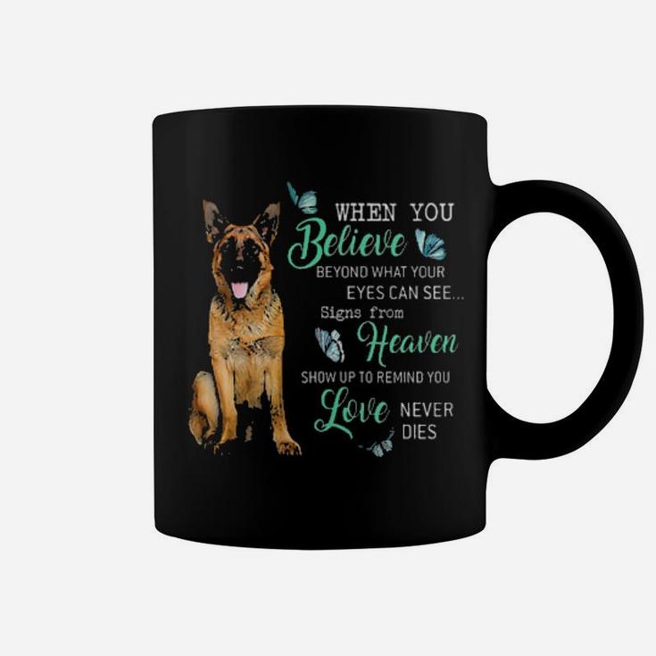 German Shepherd When You Believe Beyond What Your Eyes Can See Signs From Heaven Coffee Mug