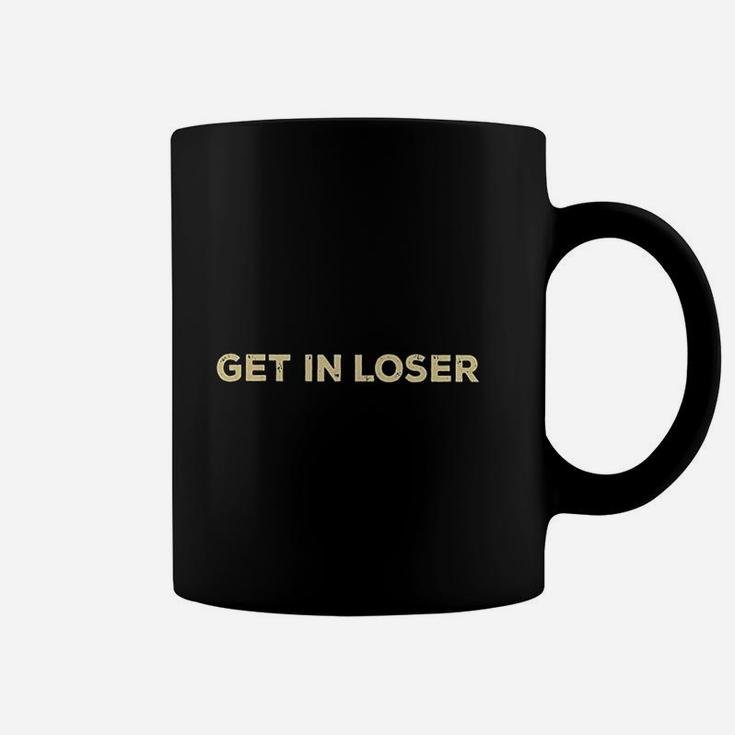 Get In Loser Coffee Mug