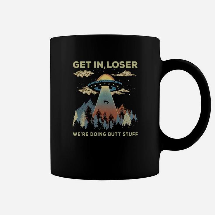 Get In Loser We Are Doing Stuff Coffee Mug