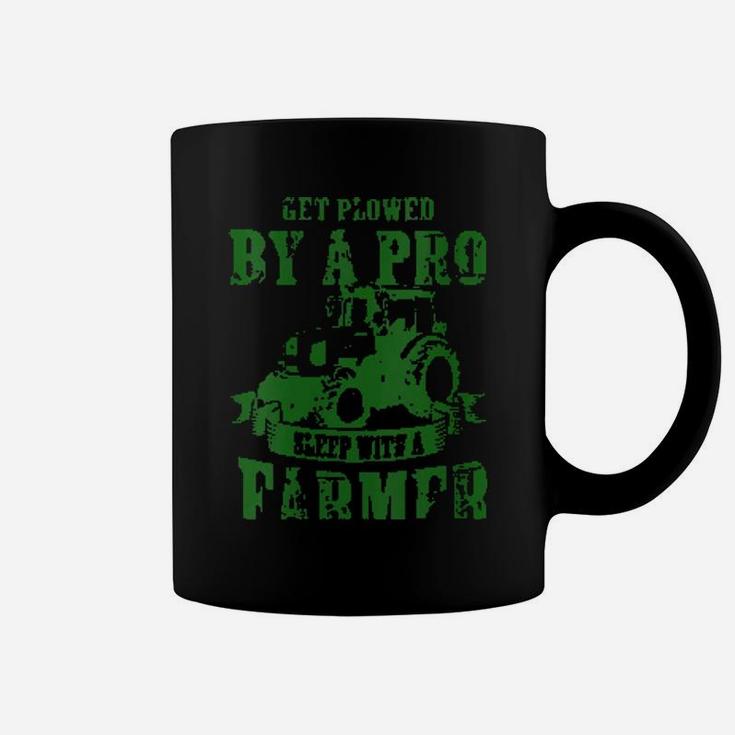 Get Plowed By A Pro Sleep With A Farmer Hilarious Coffee Mug