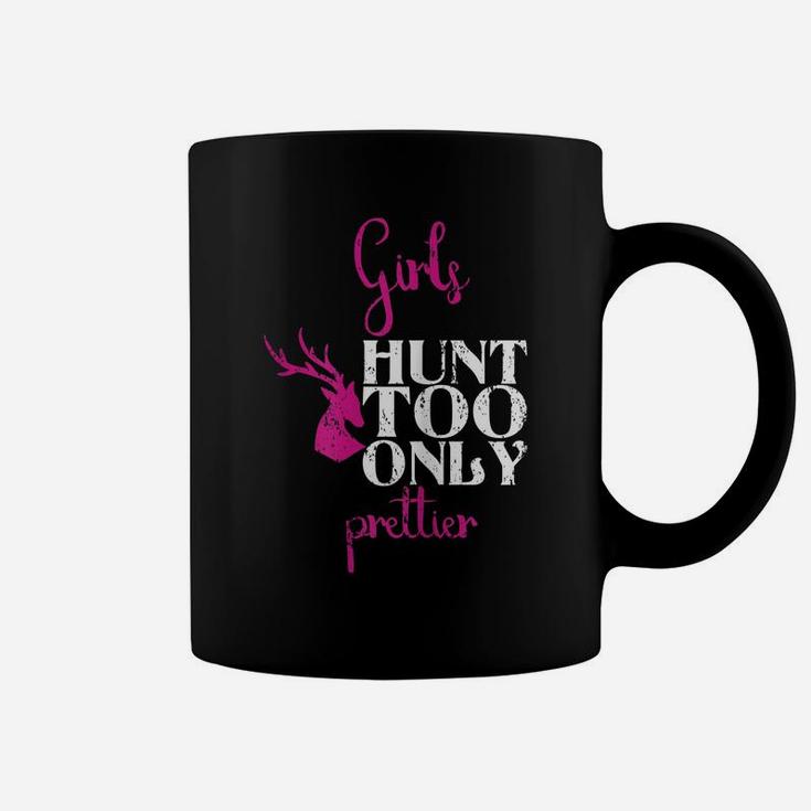 Girls Hunt Too Only Prettier Pretty Hunting Deer Elk Hunt Coffee Mug