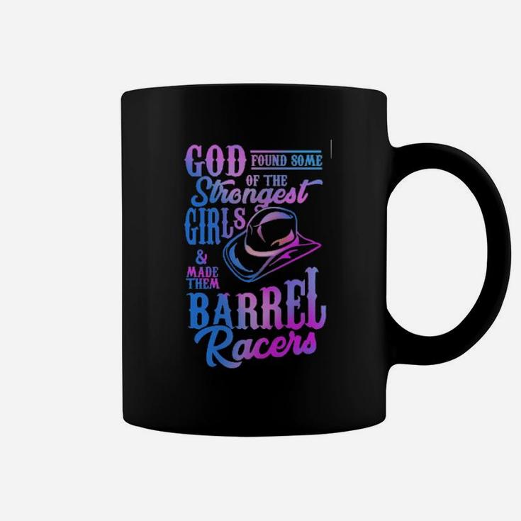 God Found Some Of The Strongest Girls And Made Them Barrel Racers Coffee Mug