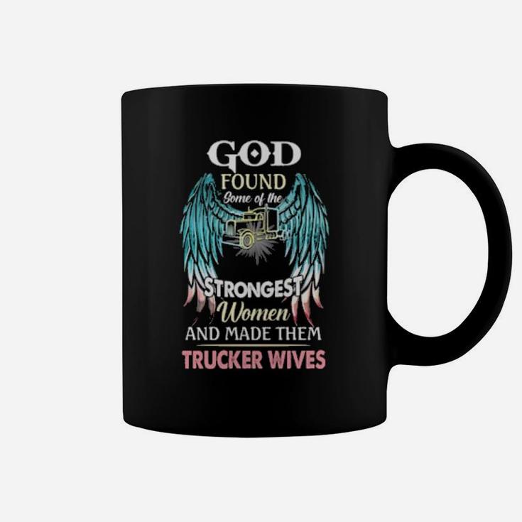 God Found Some Of The Strongest Women And Made Them Trucker Winves Coffee Mug
