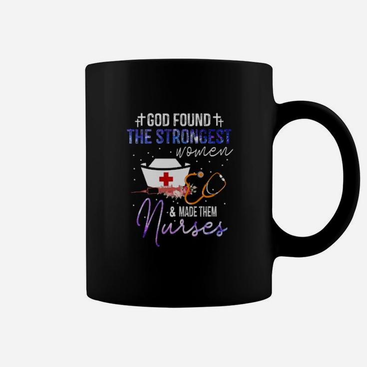 God Found The Strongest Woman And Made Them Nurses Coffee Mug