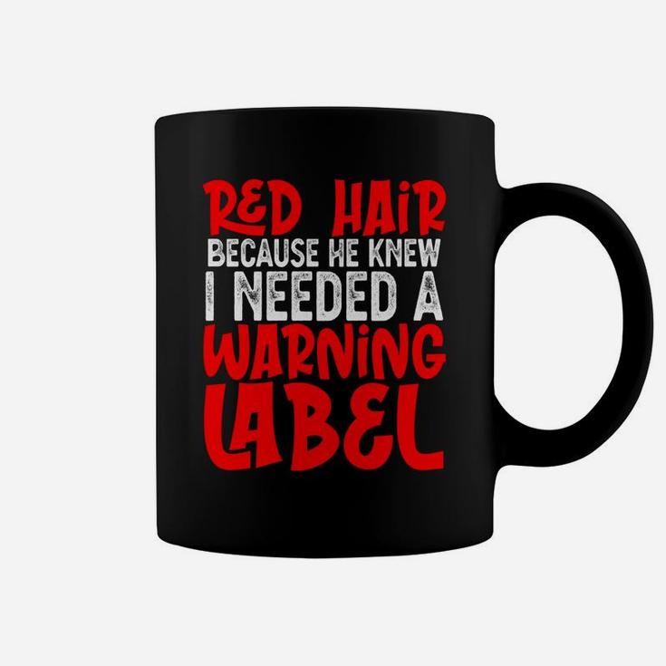 God Gave Me Red Hair Because He Knew I Needed Warning Label Coffee Mug