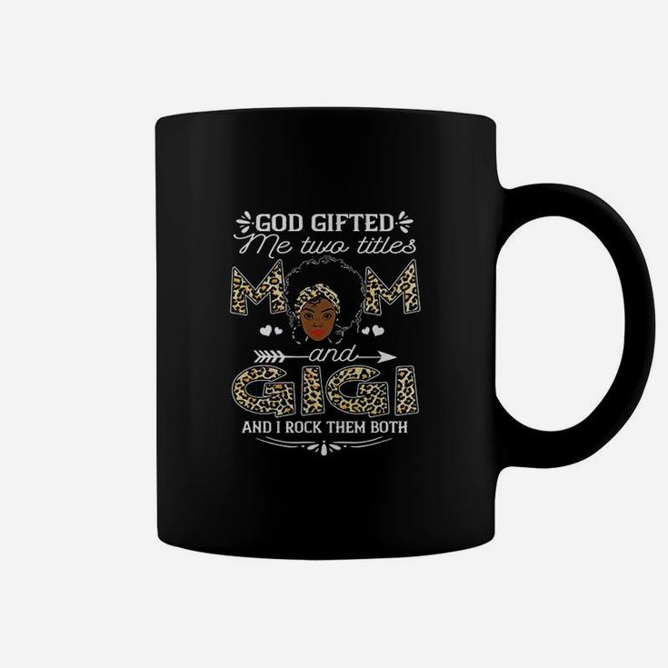 God Gifted Me Two Titles Mom And Gigi  Black Girl God Coffee Mug