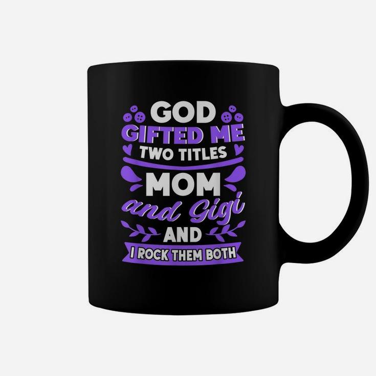 God Gifted Me Two Titles Mom And Gigi New Grandma Quote Coffee Mug