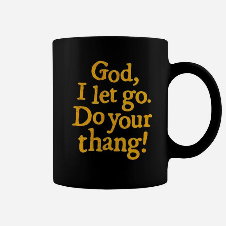 God I Let Go Do Your Thang Coffee Mug