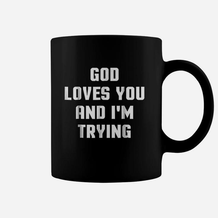 God Loves You And I Am Trying Coffee Mug