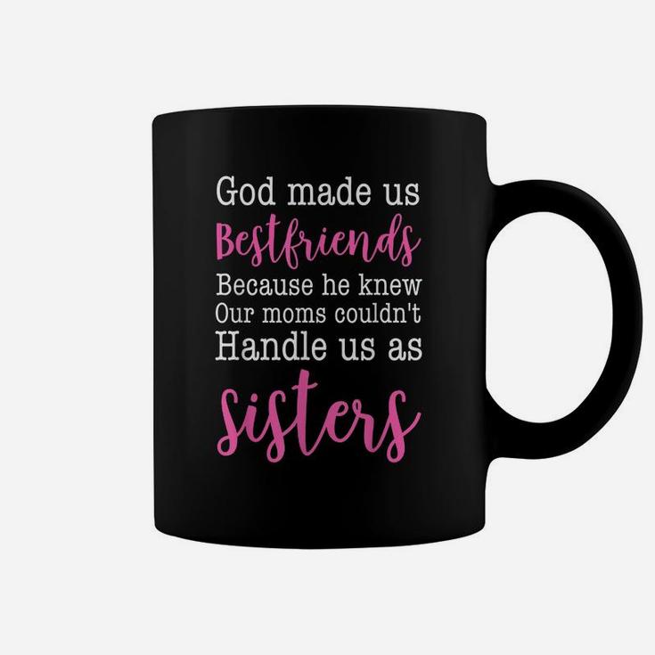 God Made Us Best Friend Because He Knew Our Mom Coffee Mug