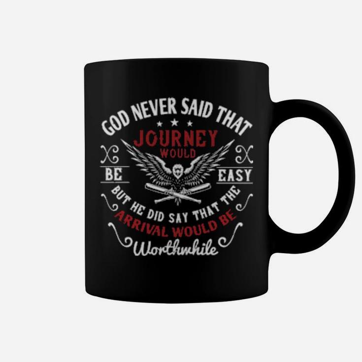God Never Said That The Journey Would Be Easy But He Did Say That The Arrival Would Be Worthwhile Coffee Mug