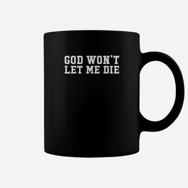 God Wont Let Me Die Coffee Mug
