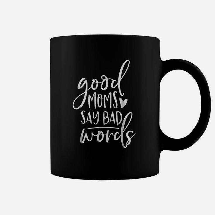 Good Moms Say Bad Words Funny Mom Coffee Mug