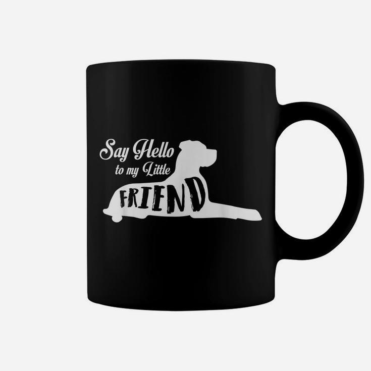 Great Dane Lover Tees -Say Hello To My Little Friend Coffee Mug