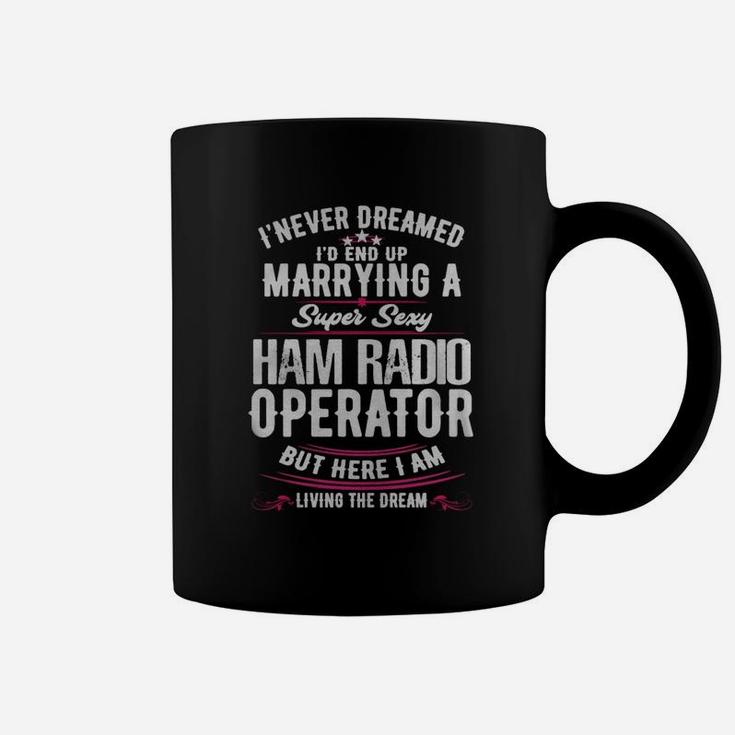 Ham Radio Operator Wife Never Dreamed Coffee Mug