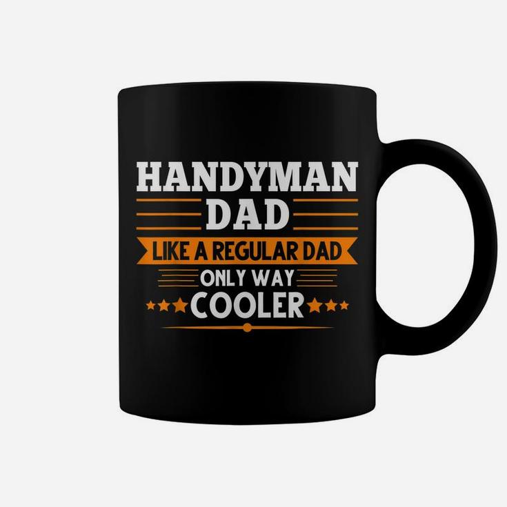 Handyman Dad Like A Regular Dad Only Way Cooler Job Coffee Mug