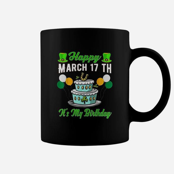 Happy March 17 Th Its My Birthday Funny St Patricks Day Coffee Mug