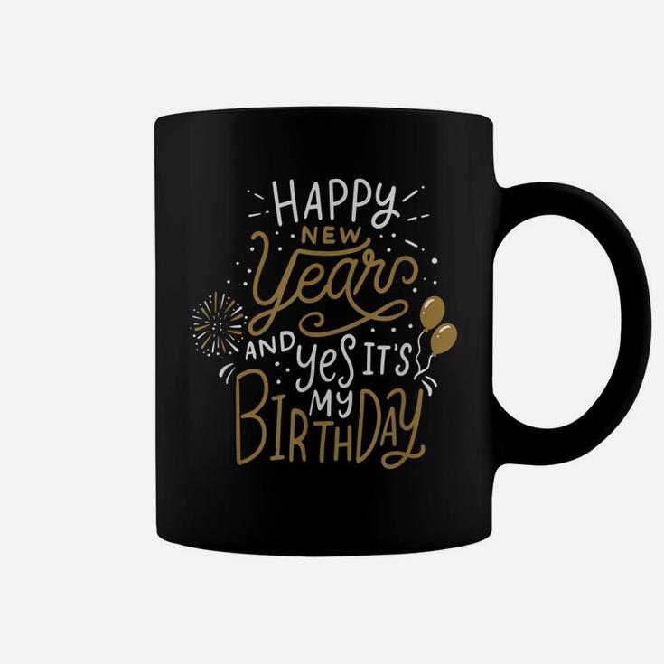 Happy New Year And Yes It's My Birthday Funny Celebration Coffee Mug