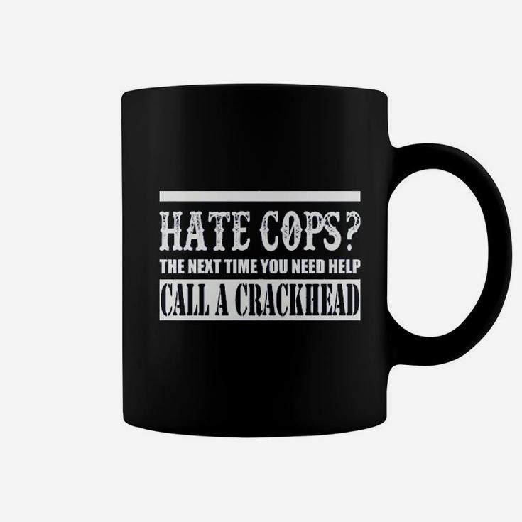 Hate Cops Call A Crackhead Coffee Mug
