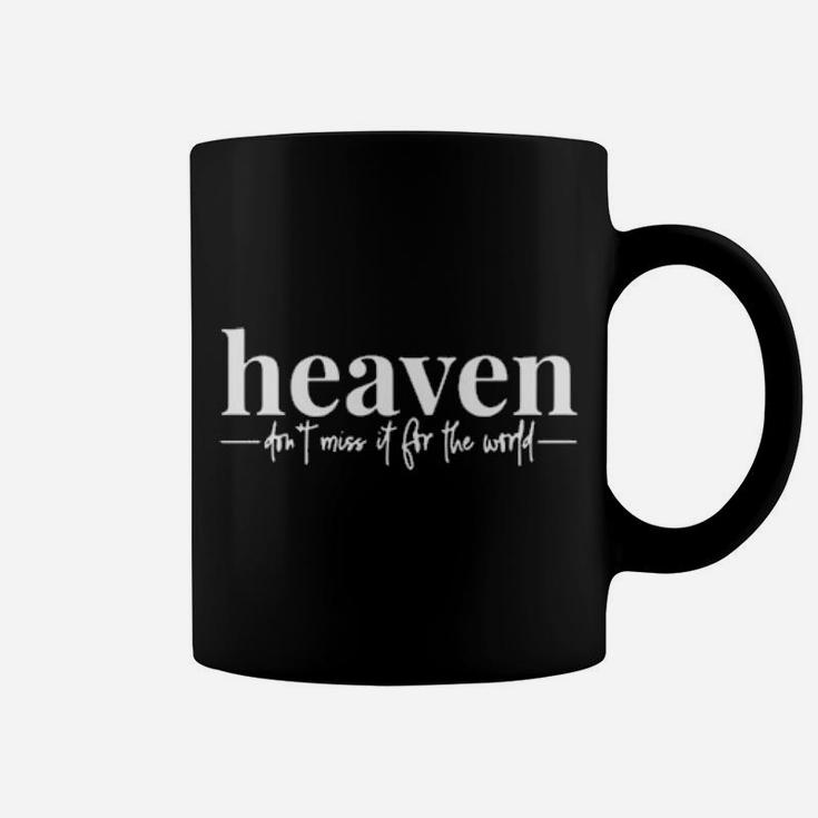 Heaven Dont Miss It For The World Coffee Mug