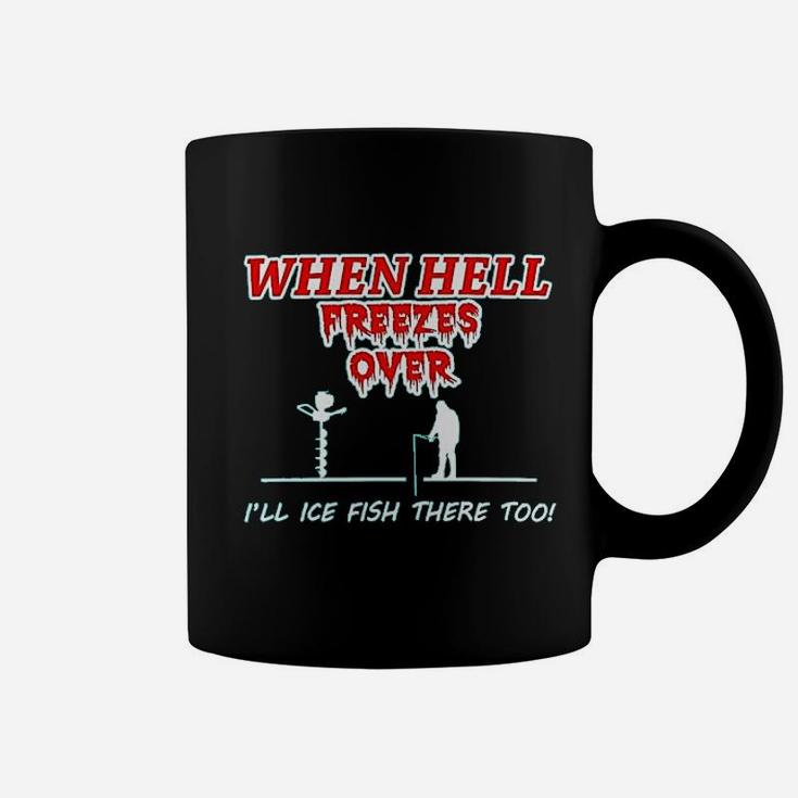 Hell Freezes Over Ice Fish There Funny Fishing Coffee Mug