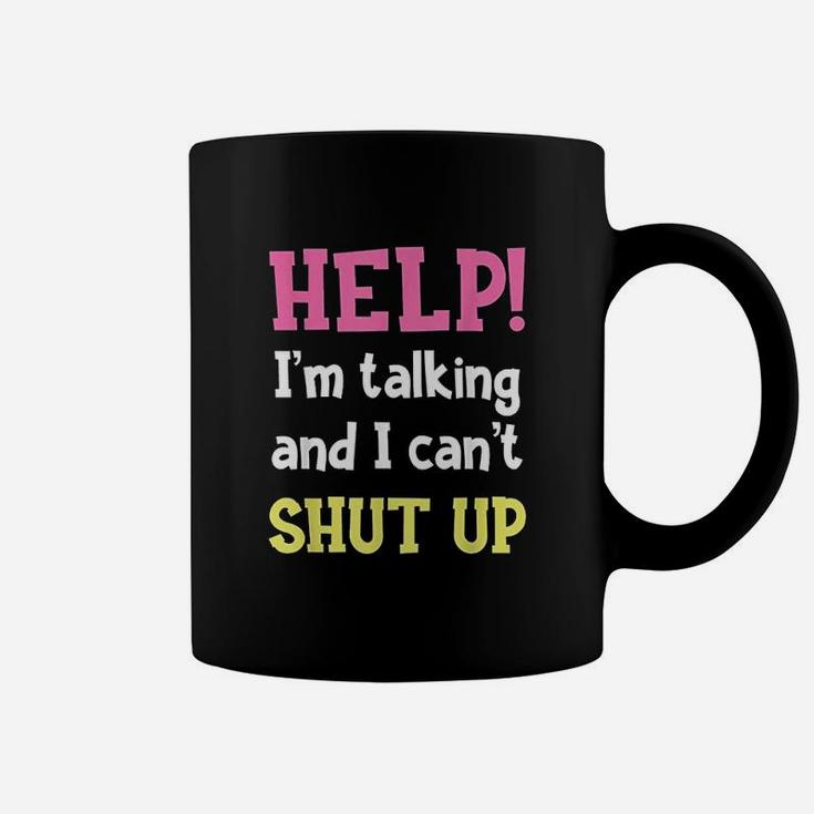 Help Im Talking And I Cant Shut Up Funny Sarcastic Humor Coffee Mug
