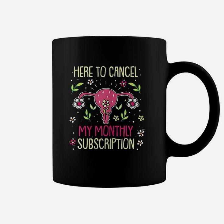 Here To Cancel My Monthly Subscription Coffee Mug