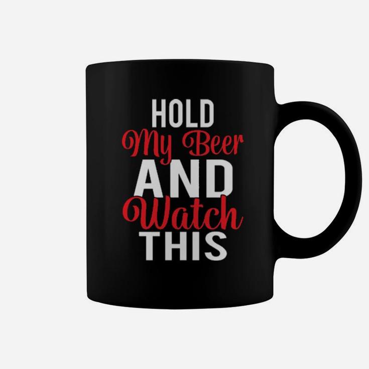 Hold My Beer And Watch This Coffee Mug