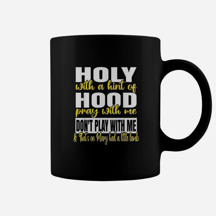 Holy With A Hint Of Hood Pray With Me Dont Play With Me Coffee Mug