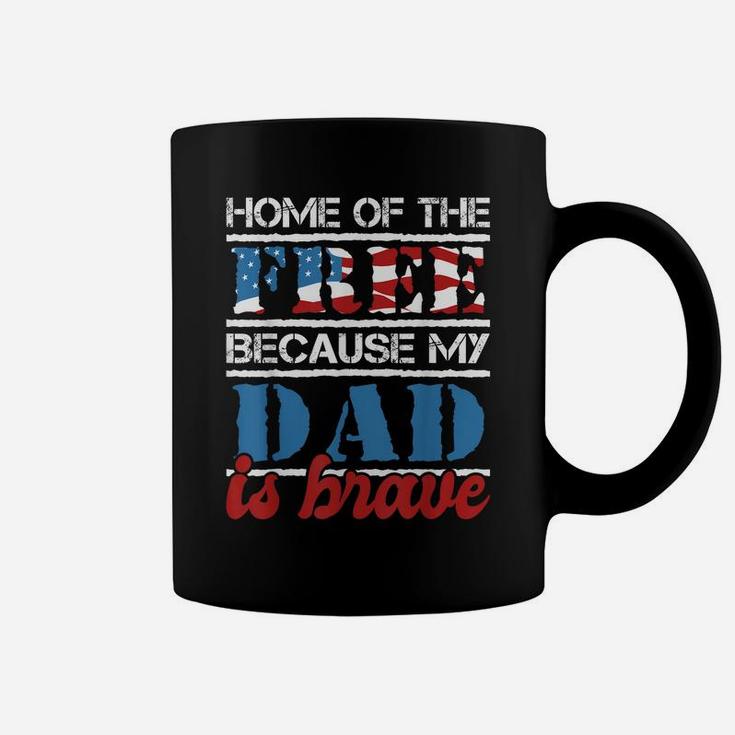 Home Of The Free Because My Dad Is Brave - Us Army Veteran Coffee Mug