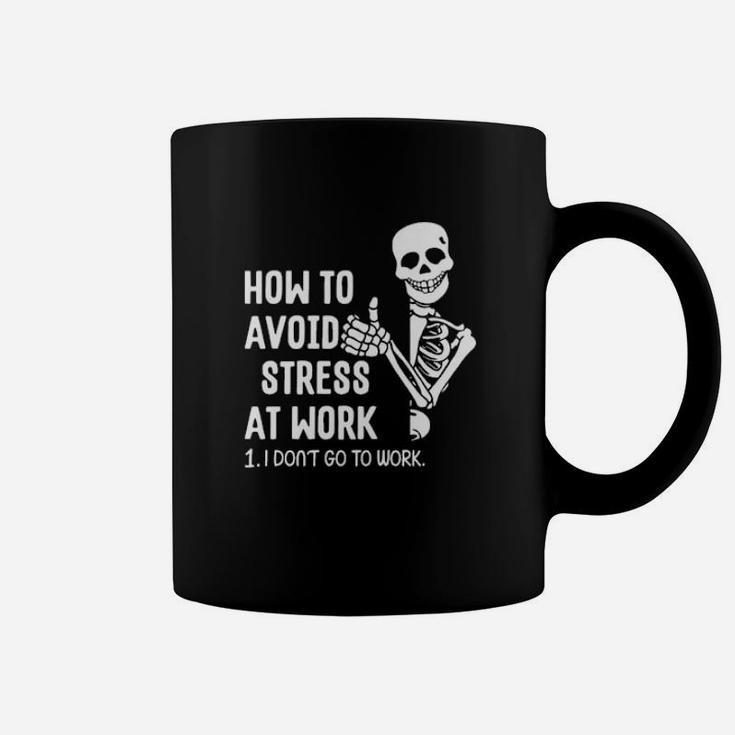 How To Avoid Stress At Work I Dont Go To Work Coffee Mug