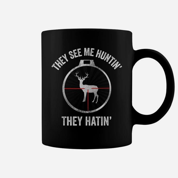 Hunters They See Me Huntin' They Hatin' Hunting Coffee Mug