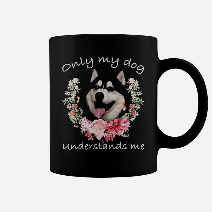 Husky Lover Only My Dog Understands Me Flower Coffee Mug