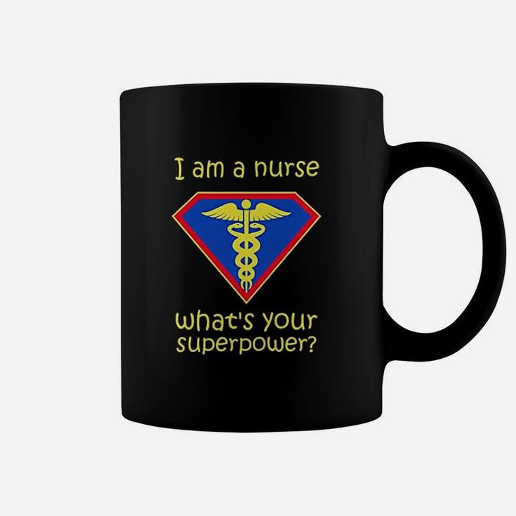 I Am A Nurse What Is Your Superpower Coffee Mug
