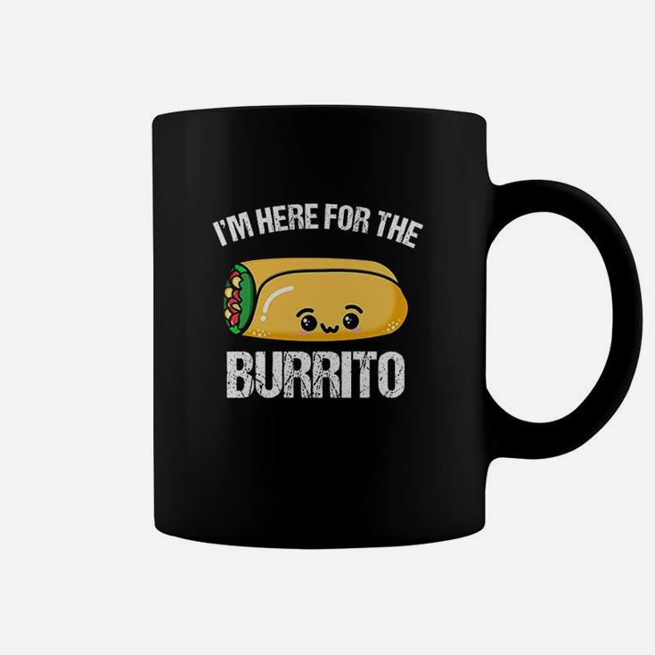I Am Here For The Burrito Coffee Mug
