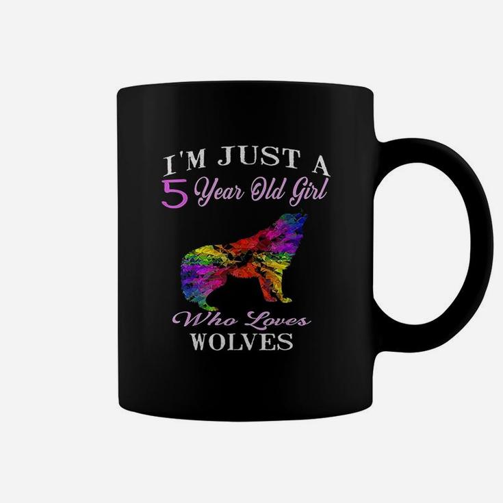 I Am Just A 5 Years Old Girl Who Loves Wolves Coffee Mug