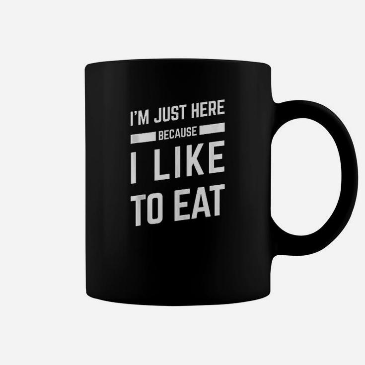 I Am Just Here Because I Like To Eat Coffee Mug